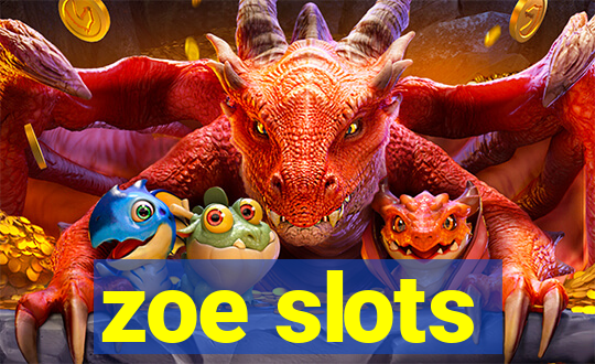 zoe slots